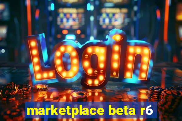 marketplace beta r6